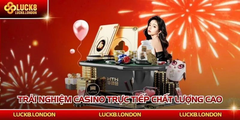 Trải nghiệm casino trực tiếp chất lượng cao